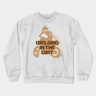 I belong in the dirt Crewneck Sweatshirt